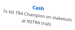 Cash 7x NS TRA Champion on stakeouts at NSTRA trials